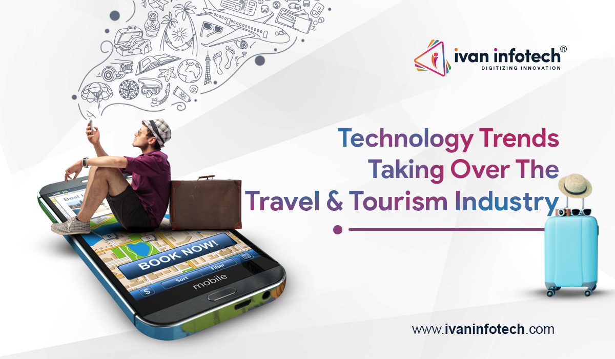 Technology Trends Taking Over The Travel & Tourism Industry IvanBuzz